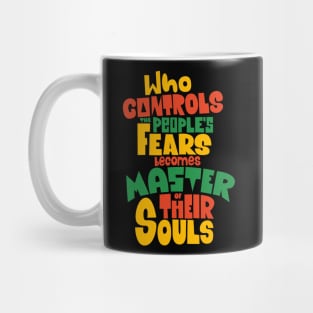 Whoever Controls the People's Fears Becomes Master of Their Souls. Mug